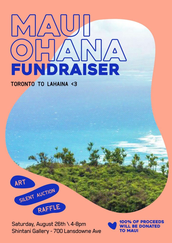 Maui Ohana Fundraiser 
Toronto to Lahaina
Art / Auction / Raffle
august 26
shintani gallery
